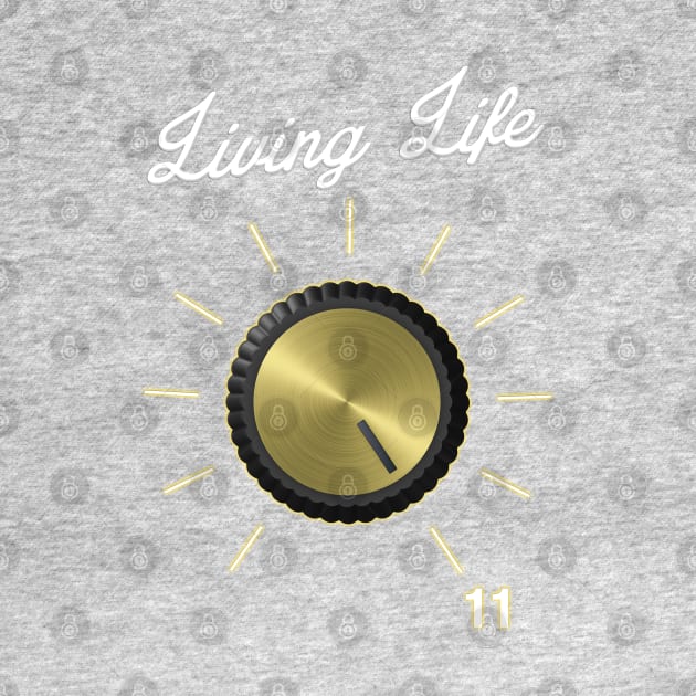 Life on 11 These Go To Eleven - Volume Knob - Guitar graphic by Vector Deluxe